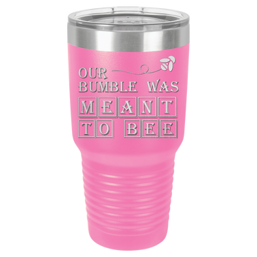 Our Bumble Was Meant to Bee Tumbler